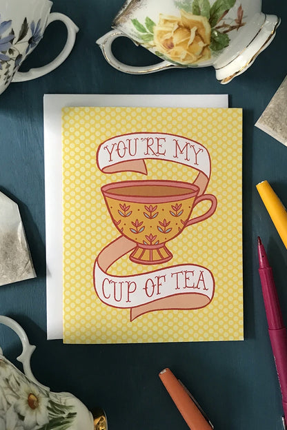 You're My Cup of Tea Greeting Cards
